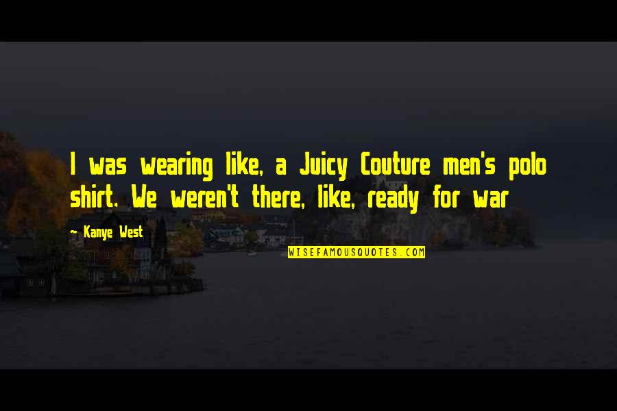 Those Who Have Passed Away Young Quotes By Kanye West: I was wearing like, a Juicy Couture men's Those Who Have Passed Away Young Quotes By Kanye West: I was wearing like, a Juicy Couture men's