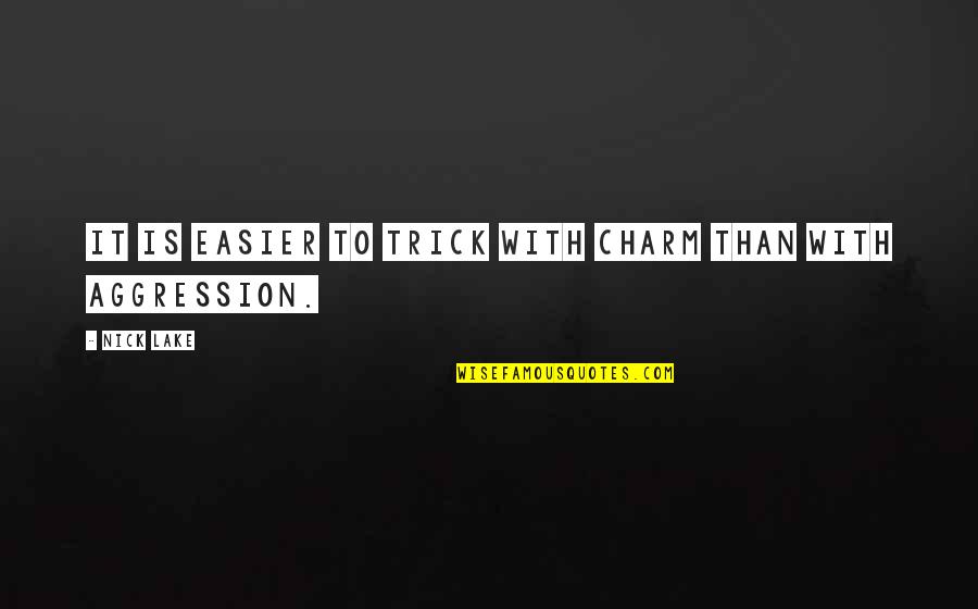 Those Who Have Passed Away Young Quotes By Nick Lake: It is easier to trick with charm than