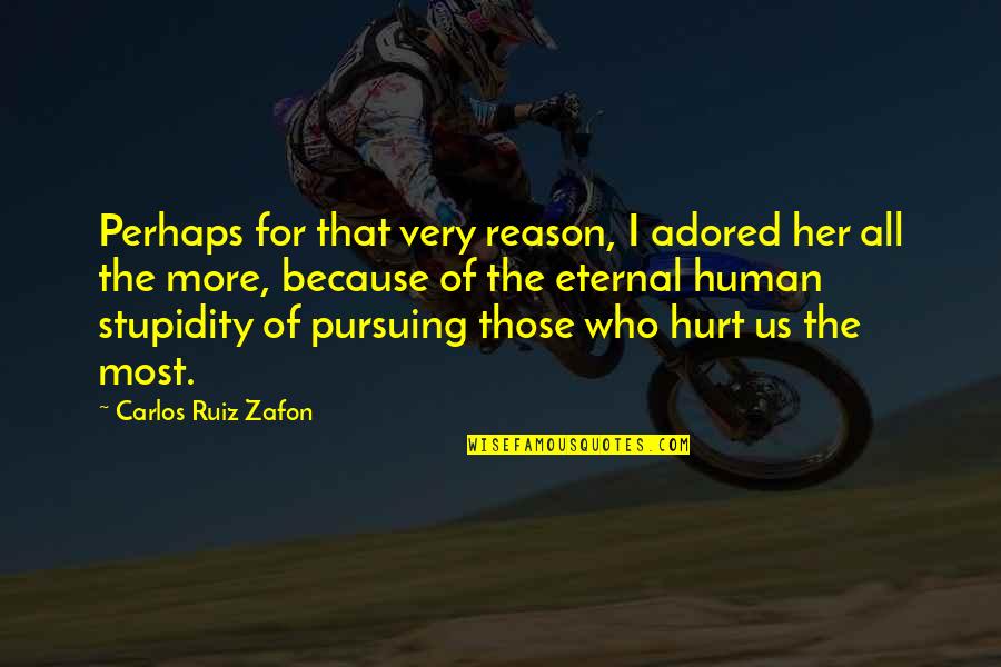 Those Who Hurt Us Quotes By Carlos Ruiz Zafon: Perhaps for that very reason, I adored her