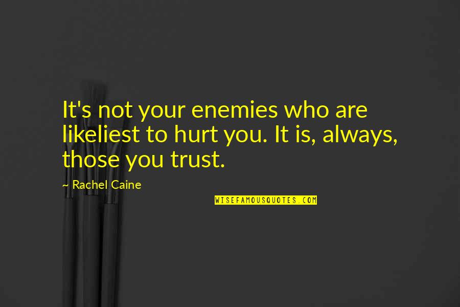 Those Who Hurt You Quotes By Rachel Caine: It's not your enemies who are likeliest to