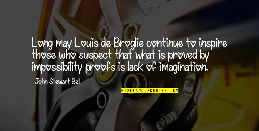 Those Who Inspire Quotes By John Stewart Bell: Long may Louis de Broglie continue to inspire