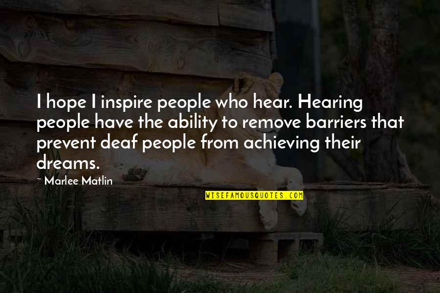 Those Who Inspire Quotes By Marlee Matlin: I hope I inspire people who hear. Hearing
