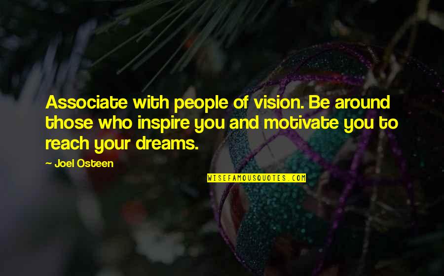 Those Who Inspire Us Quotes By Joel Osteen: Associate with people of vision. Be around those Those Who Inspire Us Quotes By Joel Osteen: Associate with people of vision. Be around those