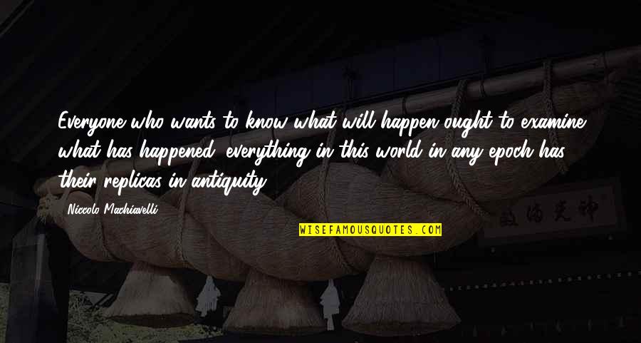 Those Who Know Everything Quotes By Niccolo Machiavelli: Everyone who wants to know what will happen