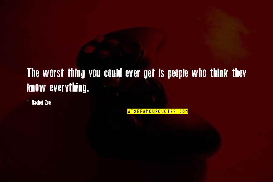 Those Who Know Everything Quotes By Rachel Zoe: The worst thing you could ever get is