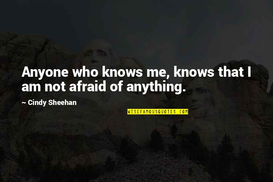 Those Who Know Me Quotes By Cindy Sheehan: Anyone who knows me, knows that I am