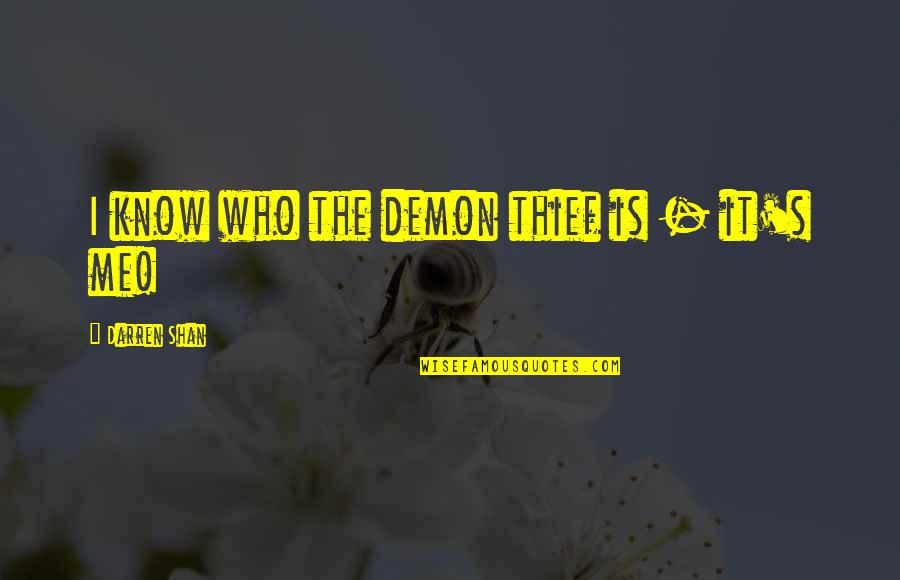 Those Who Know Me Quotes By Darren Shan: I know who the demon thief is -