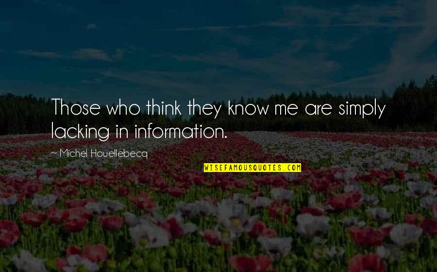 Those Who Know Me Quotes By Michel Houellebecq: Those who think they know me are simply