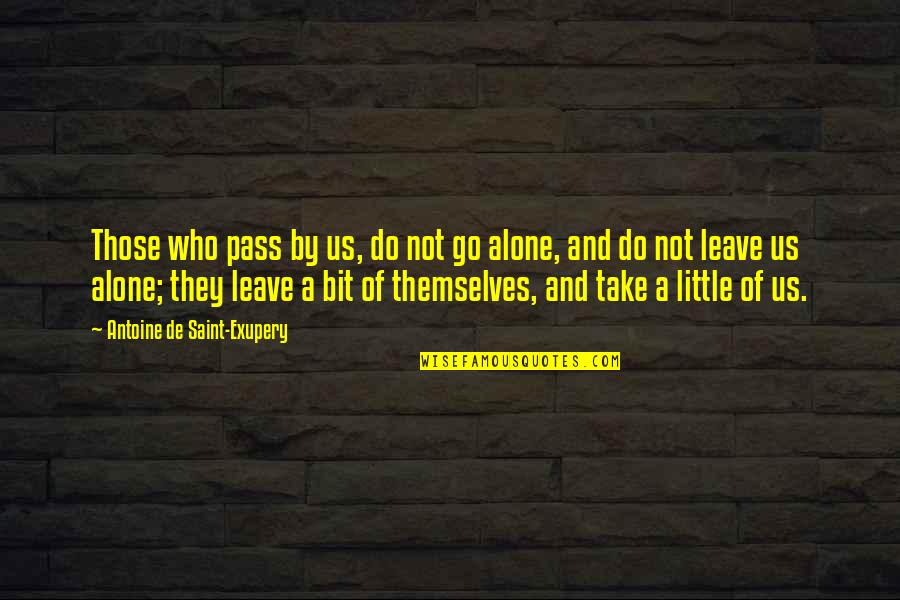 Those Who Leave Us Quotes By Antoine De Saint-Exupery: Those who pass by us, do not go