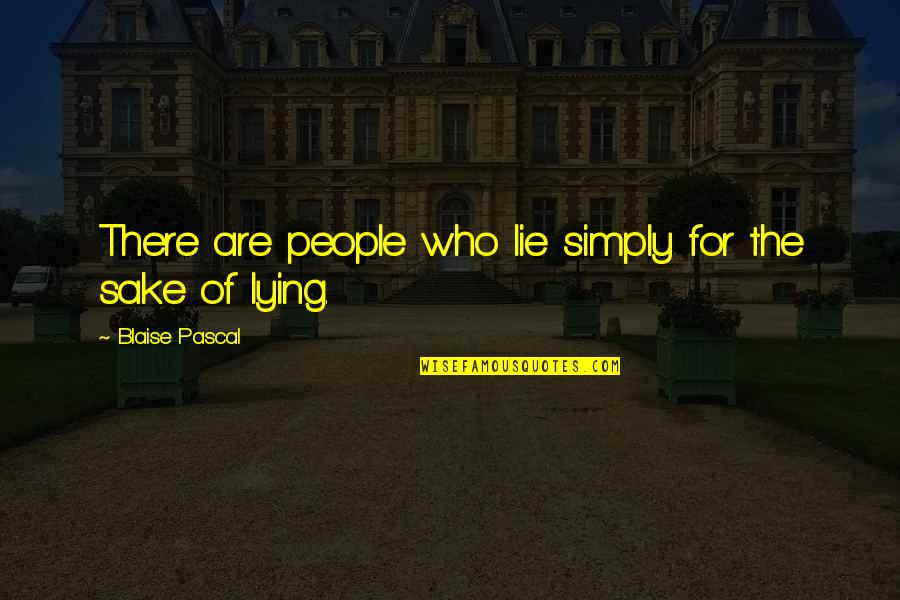 Those Who Lie Quotes By Blaise Pascal: There are people who lie simply for the