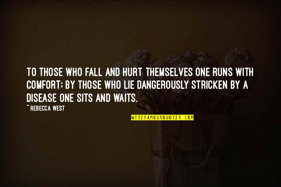 Those Who Lie Quotes By Rebecca West: To those who fall and hurt themselves one