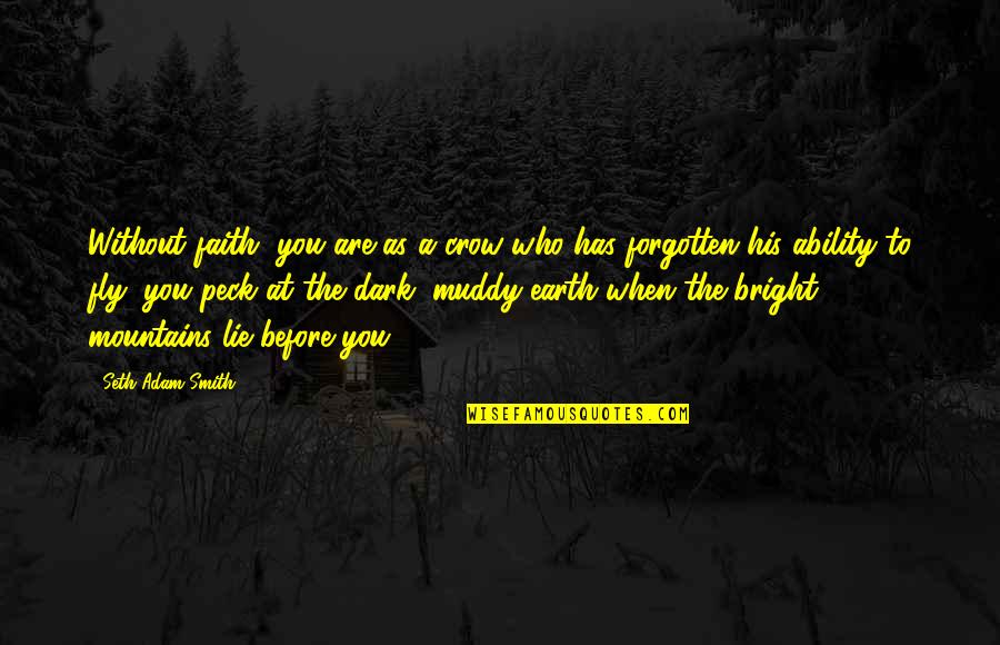 Those Who Lie Quotes By Seth Adam Smith: Without faith, you are as a crow who