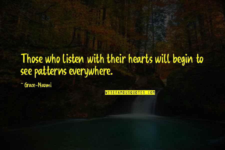 Those Who Listen Quotes By Grace-Naomi: Those who listen with their hearts will begin