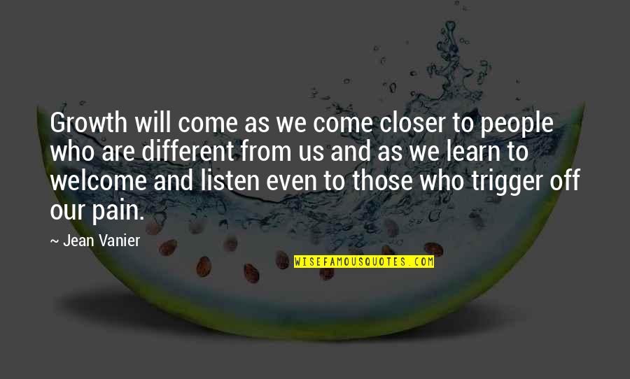 Those Who Listen Quotes By Jean Vanier: Growth will come as we come closer to