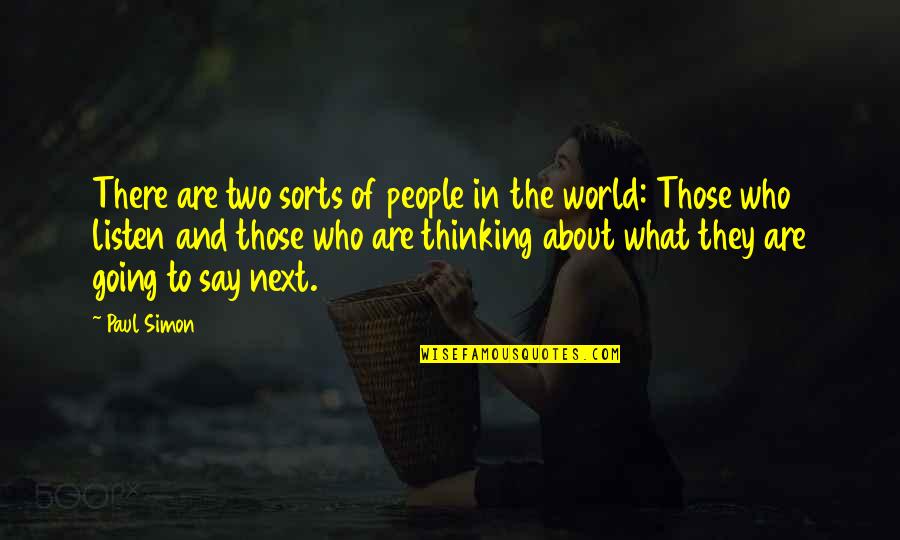 Those Who Listen Quotes By Paul Simon: There are two sorts of people in the