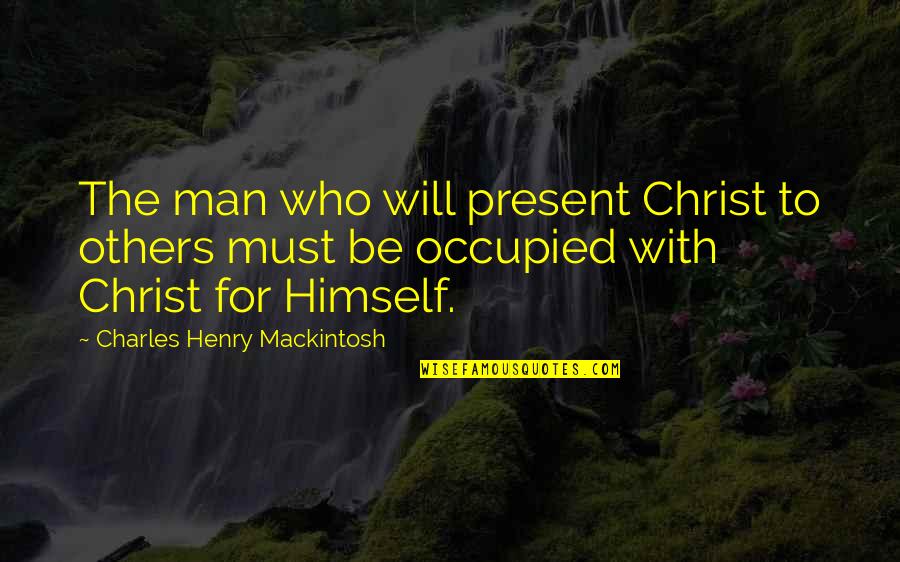 Those Who Look Down On Others Quotes By Charles Henry Mackintosh: The man who will present Christ to others