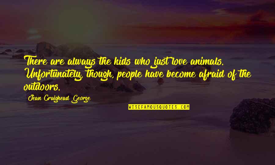 Those Who Love Animals Quotes By Jean Craighead George: There are always the kids who just love