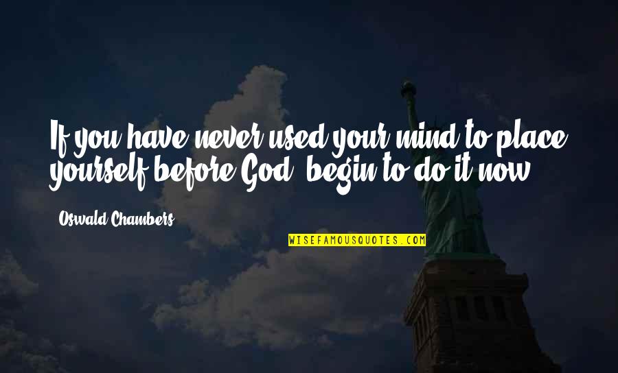 Those Who Matter Dont Mind Quote Quotes By Oswald Chambers: If you have never used your mind to