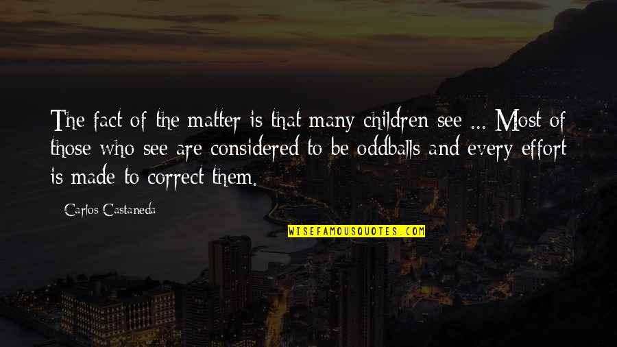 Those Who Matter Quotes By Carlos Castaneda: The fact of the matter is that many