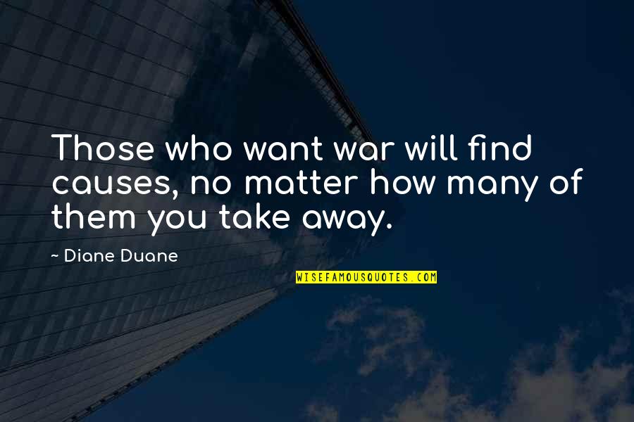 Those Who Matter Quotes By Diane Duane: Those who want war will find causes, no
