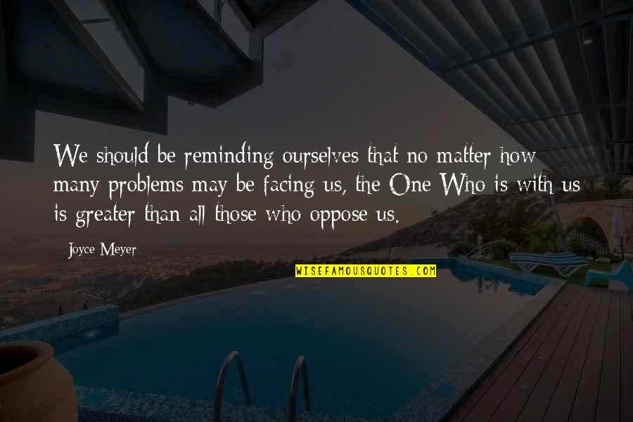 Those Who Matter Quotes By Joyce Meyer: We should be reminding ourselves that no matter