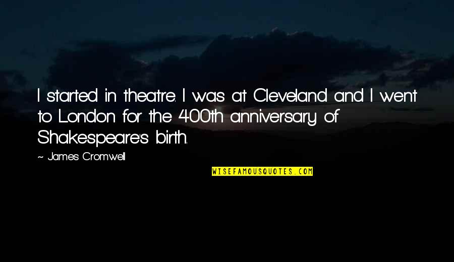 Those Who Mind Dont Matter Quote Quotes By James Cromwell: I started in theatre. I was at Cleveland Those Who Mind Dont Matter Quote Quotes By James Cromwell: I started in theatre. I was at Cleveland