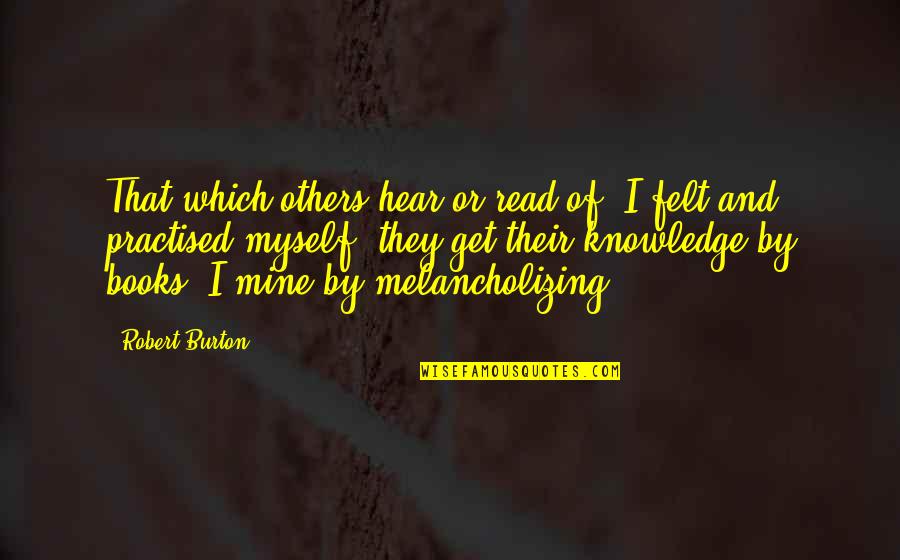 Those Who Mind Dont Matter Quote Quotes By Robert Burton: That which others hear or read of, I Those Who Mind Dont Matter Quote Quotes By Robert Burton: That which others hear or read of, I