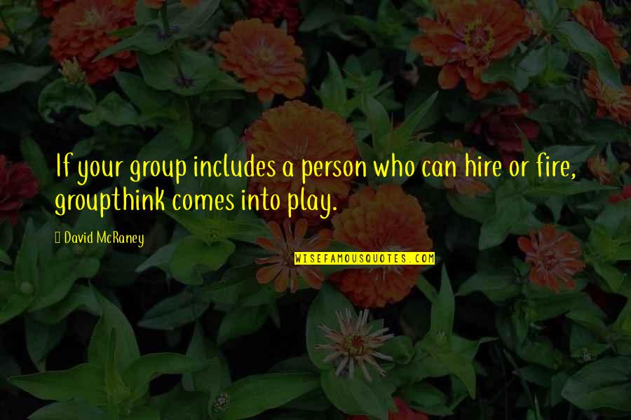 Those Who Play With Fire Quotes By David McRaney: If your group includes a person who can