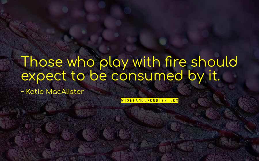 Those Who Play With Fire Quotes By Katie MacAlister: Those who play with fire should expect to
