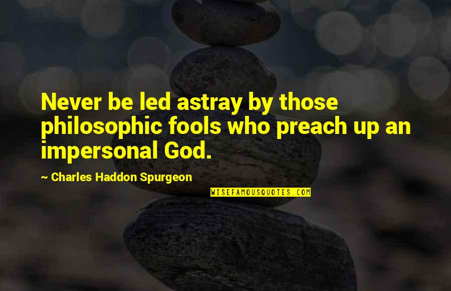 Those Who Preach Quotes By Charles Haddon Spurgeon: Never be led astray by those philosophic fools