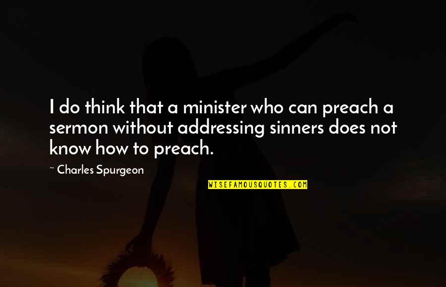 Those Who Preach Quotes By Charles Spurgeon: I do think that a minister who can