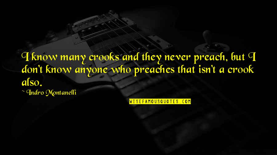 Those Who Preach Quotes By Indro Montanelli: I know many crooks and they never preach,