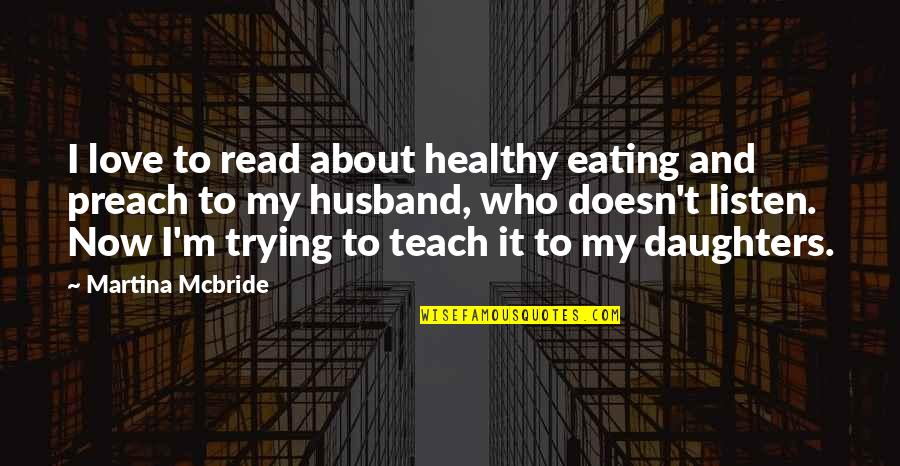 Those Who Preach Quotes By Martina Mcbride: I love to read about healthy eating and