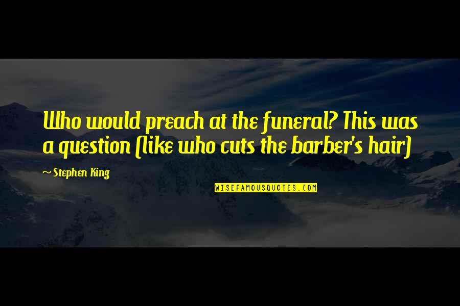 Those Who Preach Quotes By Stephen King: Who would preach at the funeral? This was