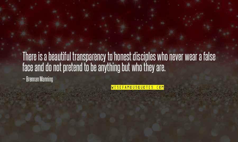 Those Who Pretend Quotes By Brennan Manning: There is a beautiful transparency to honest disciples