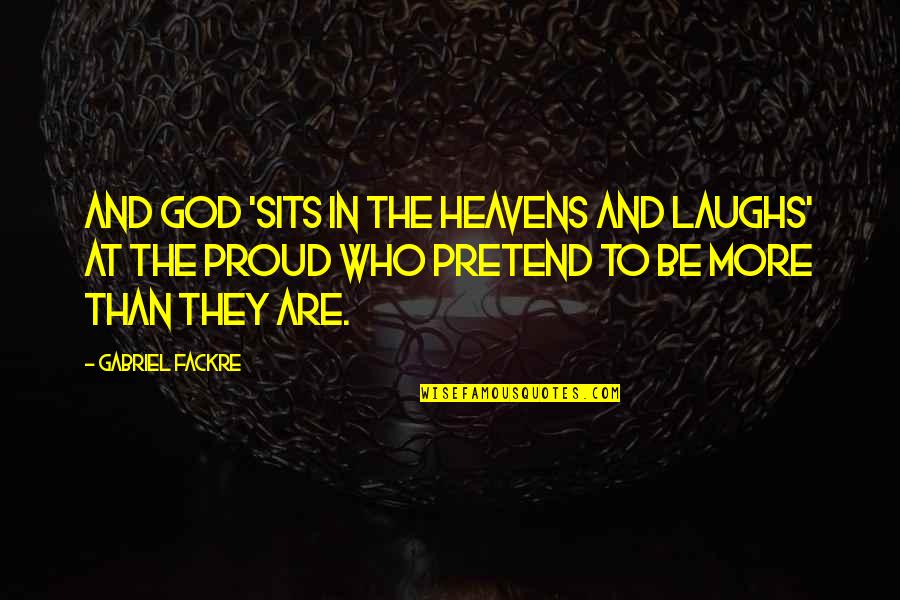 Those Who Pretend Quotes By Gabriel Fackre: And God 'sits in the heavens and laughs'