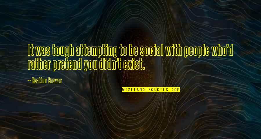 Those Who Pretend Quotes By Heather Brewer: It was tough attempting to be social with