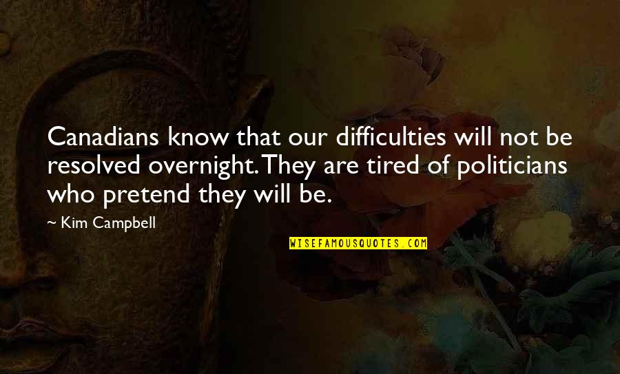 Those Who Pretend Quotes By Kim Campbell: Canadians know that our difficulties will not be