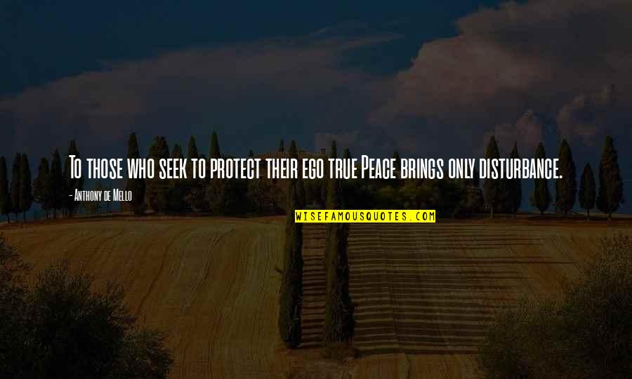 Those Who Protect Us Quotes By Anthony De Mello: To those who seek to protect their ego