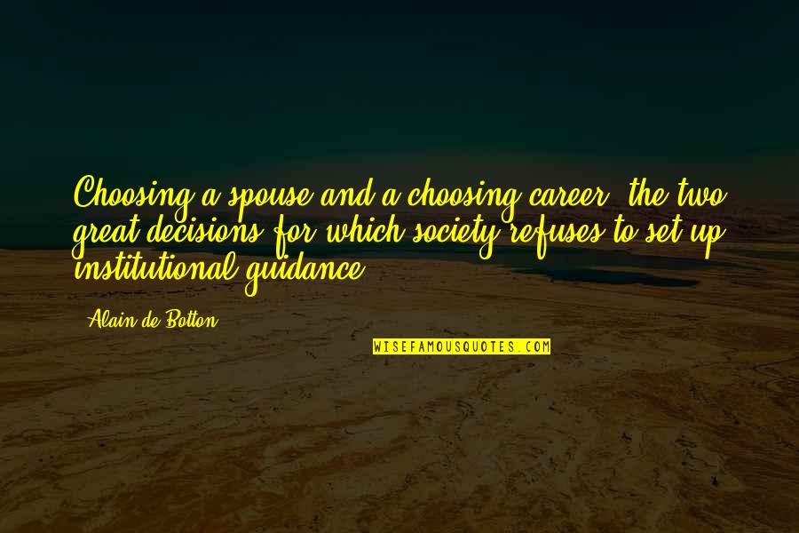 Those Who Put Down Others Quotes By Alain De Botton: Choosing a spouse and a choosing career: the