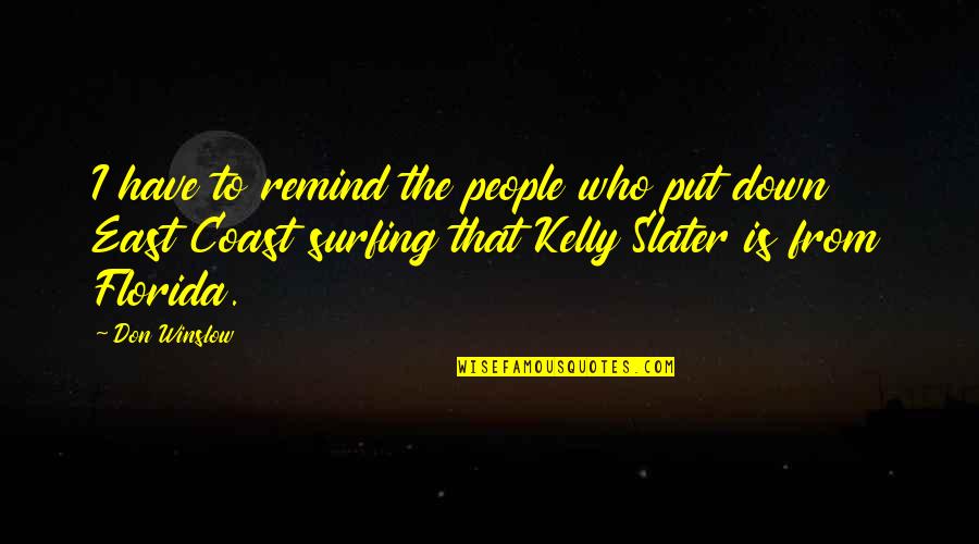 Those Who Put You Down Quotes By Don Winslow: I have to remind the people who put Those Who Put You Down Quotes By Don Winslow: I have to remind the people who put