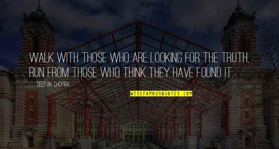 Those Who Quotes By Deepak Chopra: Walk with those who are looking for the