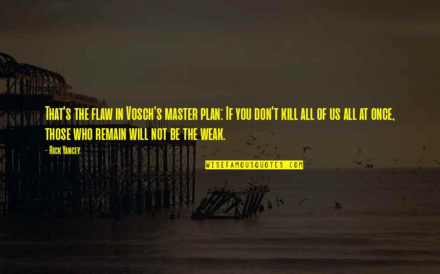 Those Who Remain Quotes By Rick Yancey: That's the flaw in Vosch's master plan: If Those Who Remain Quotes By Rick Yancey: That's the flaw in Vosch's master plan: If