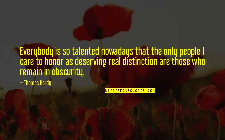 Those Who Remain Quotes By Thomas Hardy: Everybody is so talented nowadays that the only Those Who Remain Quotes By Thomas Hardy: Everybody is so talented nowadays that the only
