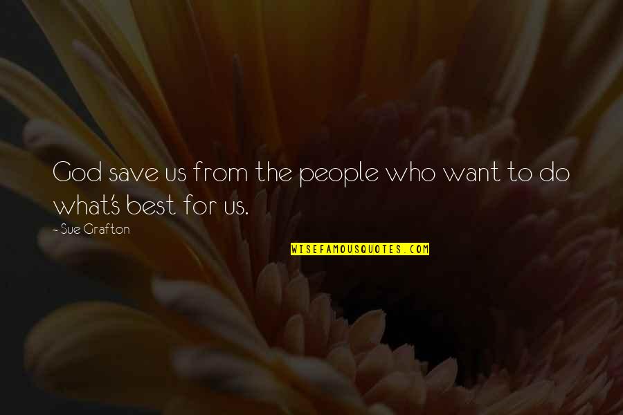 Those Who Save Us Quotes By Sue Grafton: God save us from the people who want