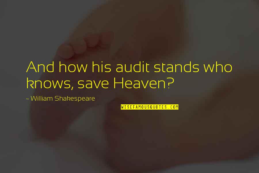 Those Who Save Us Quotes By William Shakespeare: And how his audit stands who knows, save