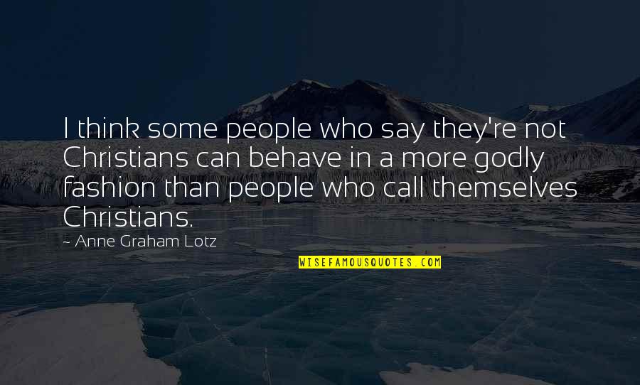 Those Who Say They Can Quotes By Anne Graham Lotz: I think some people who say they're not