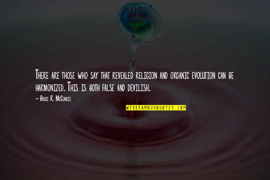 Those Who Say They Can Quotes By Bruce R. McConkie: There are those who say that revealed religion