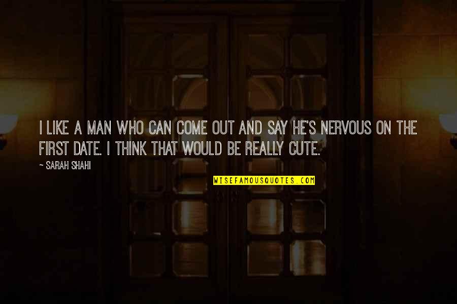 Those Who Say They Can Quotes By Sarah Shahi: I like a man who can come out