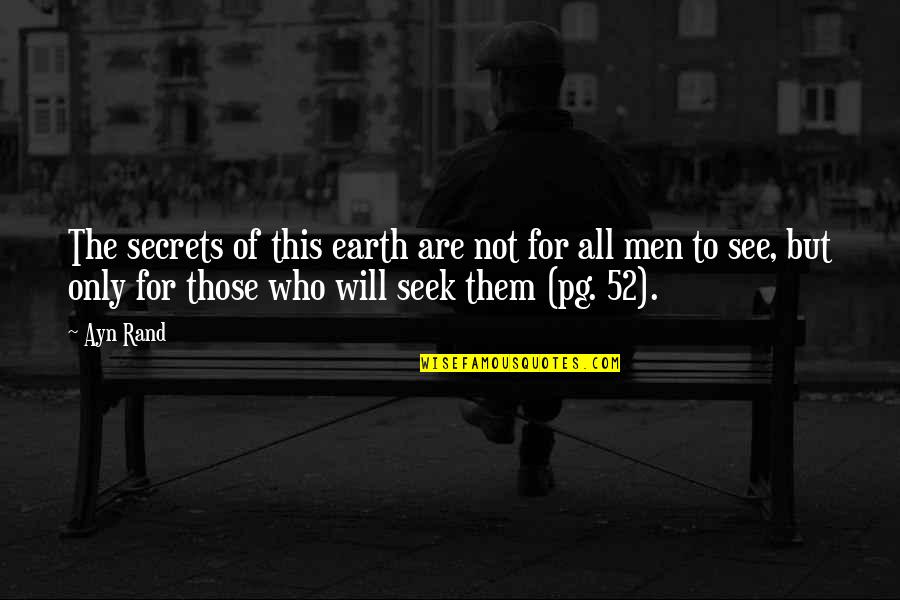 Those Who Seek Quotes By Ayn Rand: The secrets of this earth are not for Those Who Seek Quotes By Ayn Rand: The secrets of this earth are not for